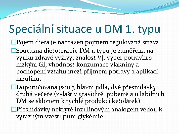 Speciální situace u DM 1. typu �Pojem dieta je nahrazen pojmem regulovaná strava �Současná