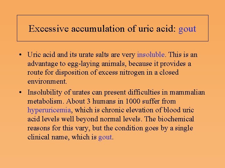 Excessive accumulation of uric acid: gout • Uric acid and its urate salts are