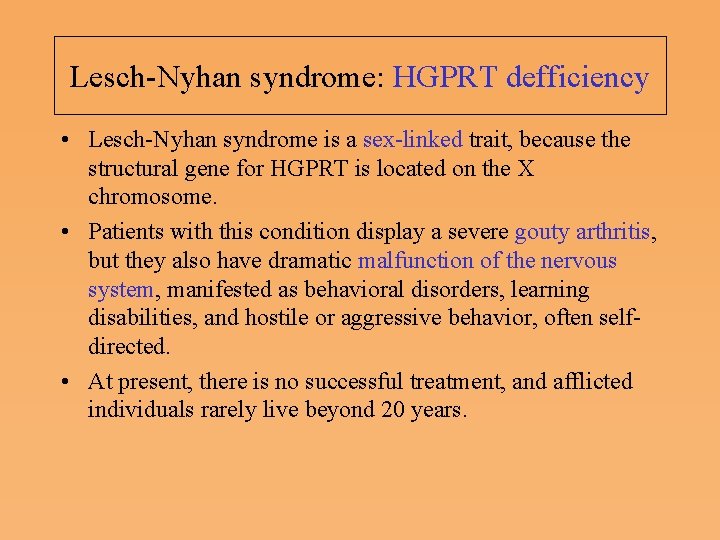 Lesch Nyhan syndrome: HGPRT defficiency • Lesch Nyhan syndrome is a sex linked trait,