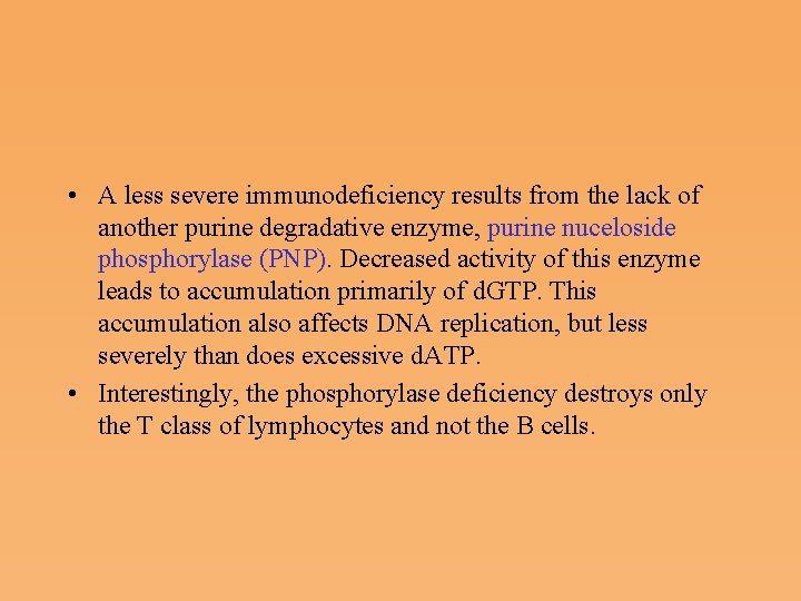  • A less severe immunodeficiency results from the lack of another purine degradative