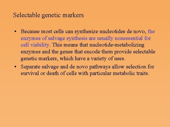 Selectable genetic markers • Because most cells can synthesize nucleotides de novo, the enzymes