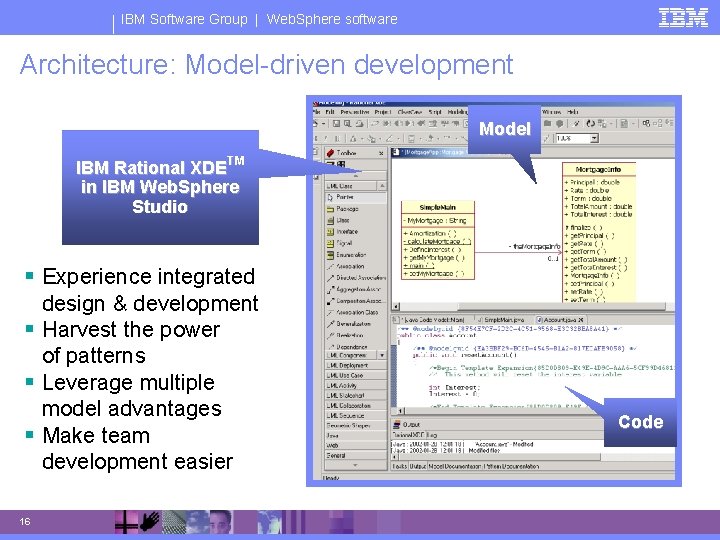 IBM Software Group | Web. Sphere software Architecture: Model-driven development Model IBM Rational XDETM