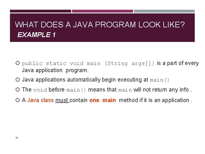 WHAT DOES A JAVA PROGRAM LOOK LIKE? EXAMPLE 1 public static void main (String WHAT DOES A JAVA PROGRAM LOOK LIKE? EXAMPLE 1 public static void main (String