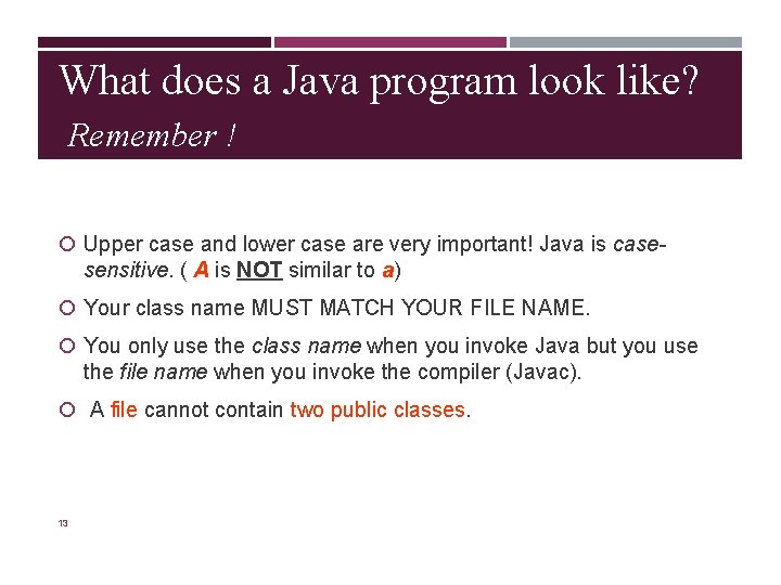 What does a Java program look like? Remember ! Upper case and lower case What does a Java program look like? Remember ! Upper case and lower case