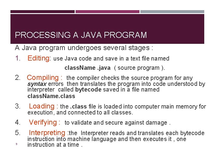 PROCESSING A JAVA PROGRAM A Java program undergoes several stages : 1. Editing: use PROCESSING A JAVA PROGRAM A Java program undergoes several stages : 1. Editing: use