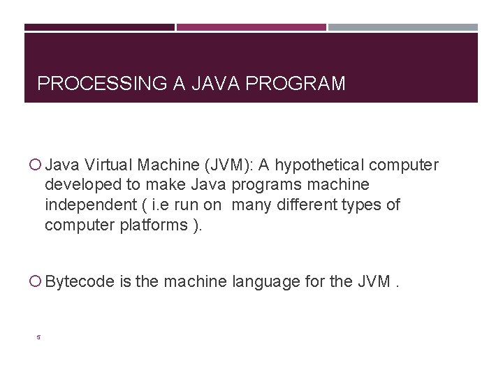 PROCESSING A JAVA PROGRAM Java Virtual Machine (JVM): A hypothetical computer developed to make PROCESSING A JAVA PROGRAM Java Virtual Machine (JVM): A hypothetical computer developed to make
