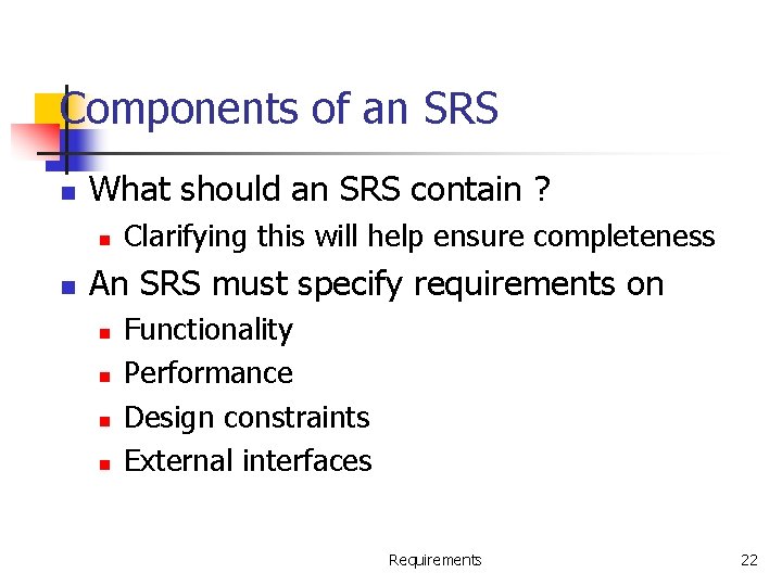 Components of an SRS n What should an SRS contain ? n n Clarifying