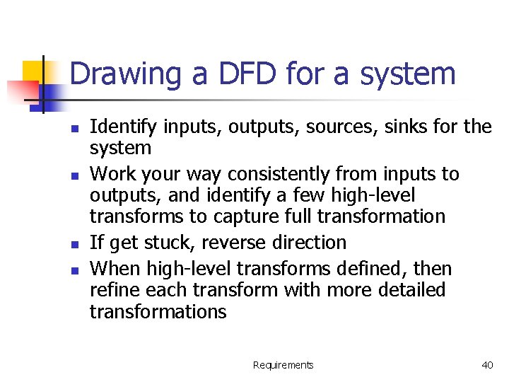 Drawing a DFD for a system n n Identify inputs, outputs, sources, sinks for
