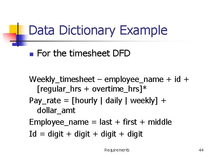 Data Dictionary Example n For the timesheet DFD Weekly_timesheet – employee_name + id +