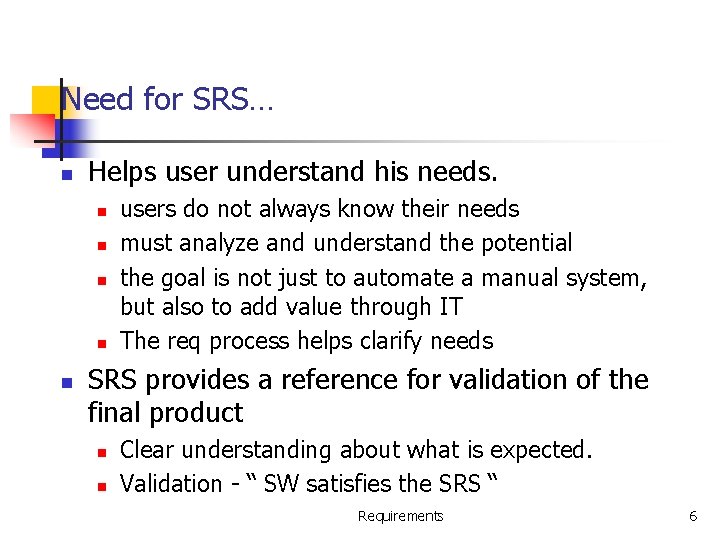 Need for SRS… n Helps user understand his needs. n n n users do
