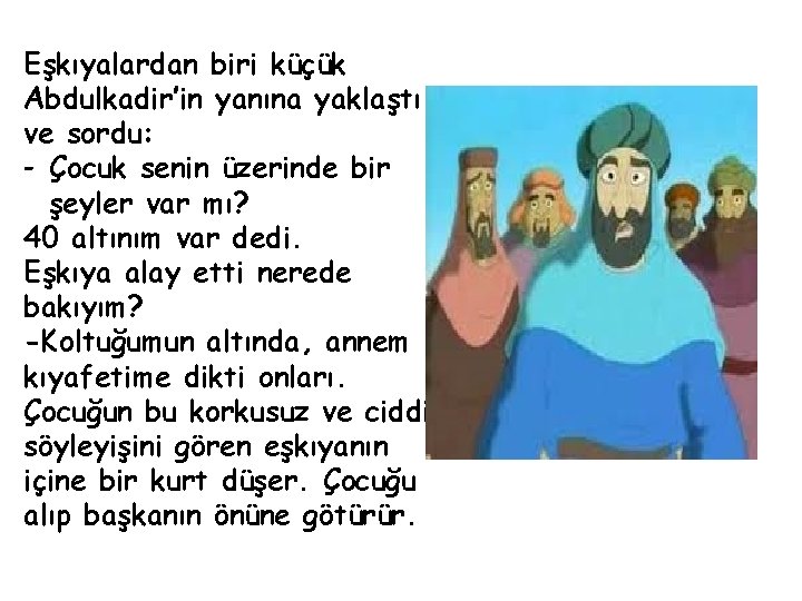 Eşkıyalardan biri küçük Abdulkadir’in yanına yaklaştı ve sordu: - Çocuk senin üzerinde bir şeyler