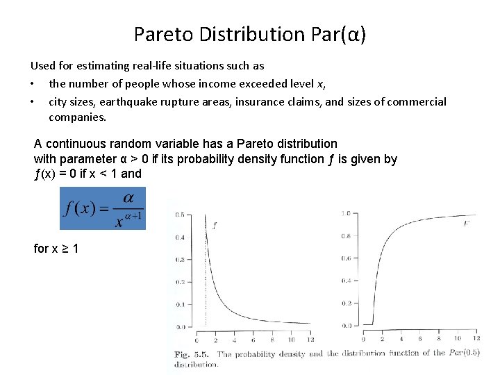 Pareto Distribution Par(α) Used for estimating real-life situations such as • the number of