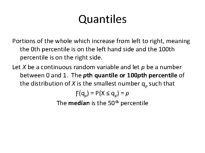 Quantiles Portions of the whole which increase from left to right, meaning the 0