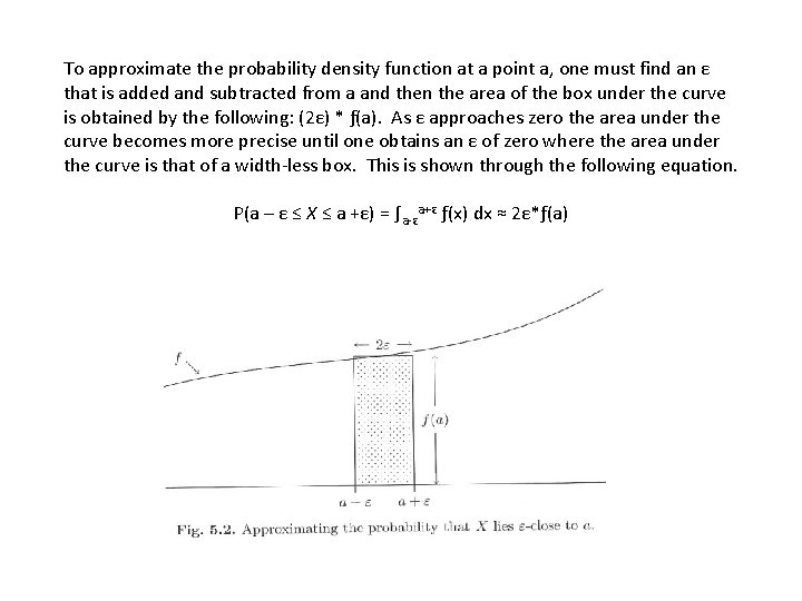 To approximate the probability density function at a point a, one must find an