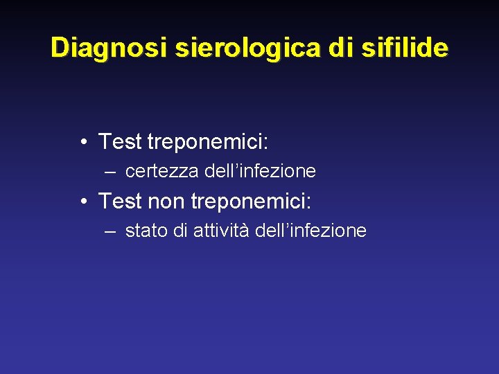 Diagnosi sierologica di sifilide • Test treponemici: – certezza dell’infezione • Test non treponemici: