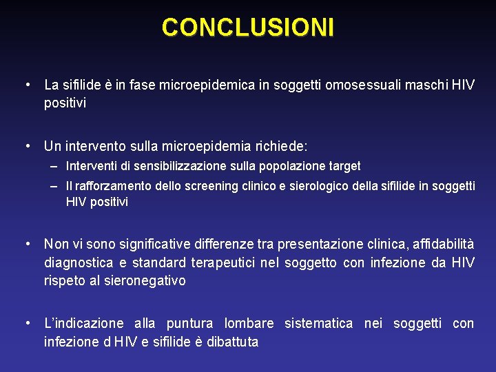 CONCLUSIONI • La sifilide è in fase microepidemica in soggetti omosessuali maschi HIV positivi