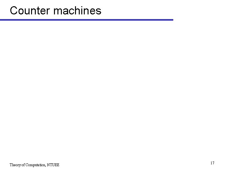 Counter machines Theory of Computation, NTUEE 17 