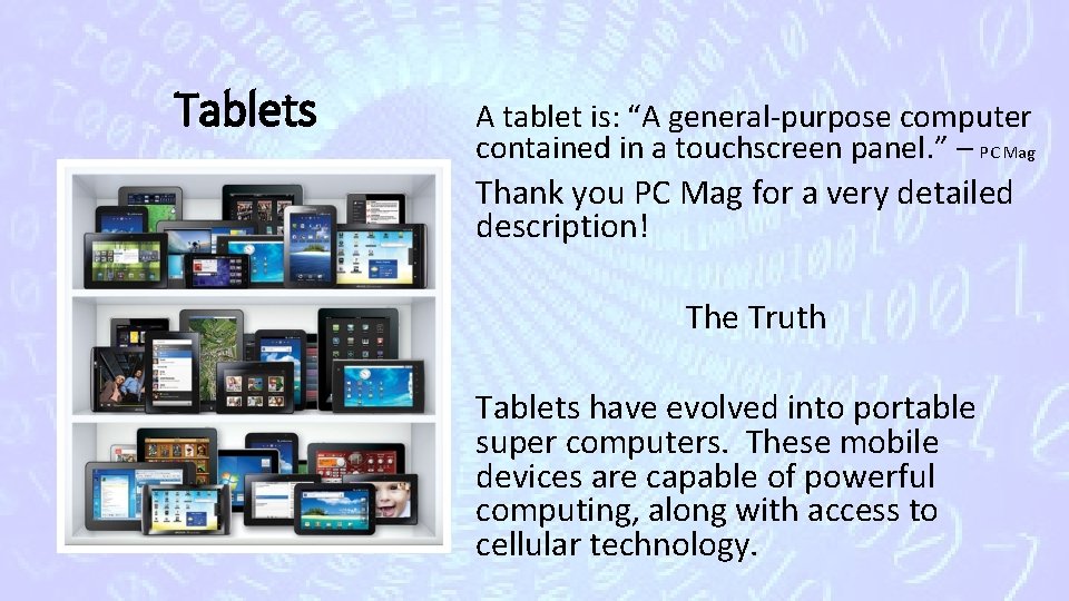 Tablets A tablet is: “A general-purpose computer contained in a touchscreen panel. ” –