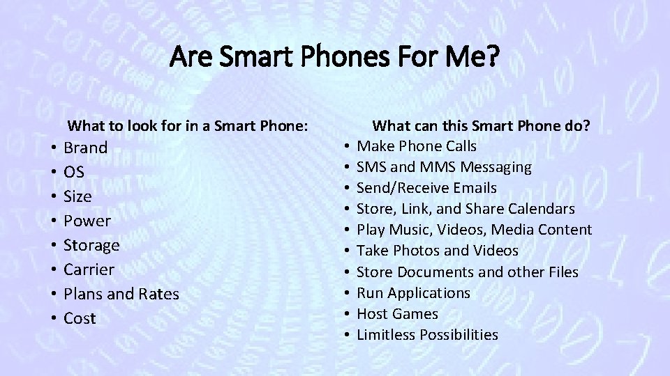 Are Smart Phones For Me? What to look for in a Smart Phone: •