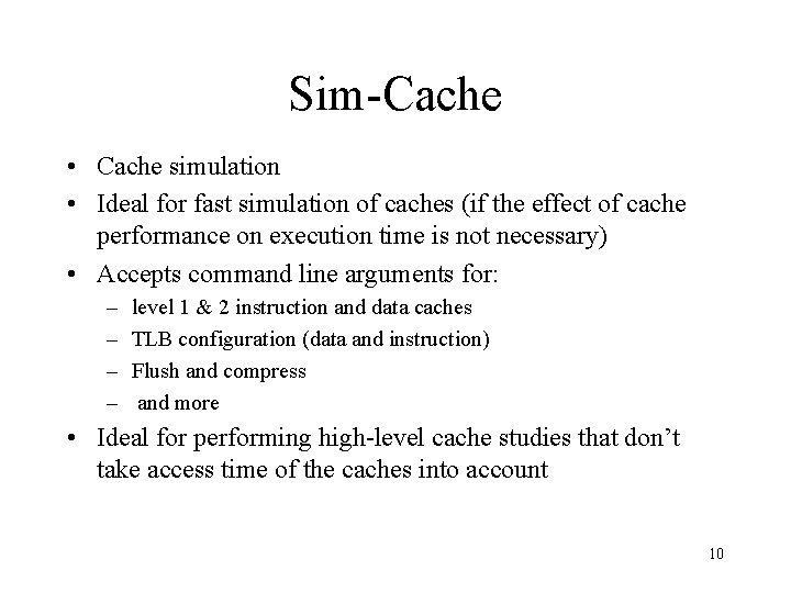 Sim-Cache • Cache simulation • Ideal for fast simulation of caches (if the effect