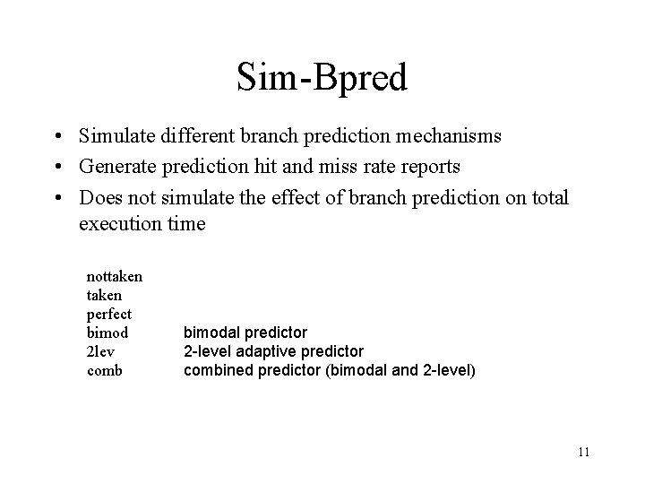 Sim-Bpred • Simulate different branch prediction mechanisms • Generate prediction hit and miss rate