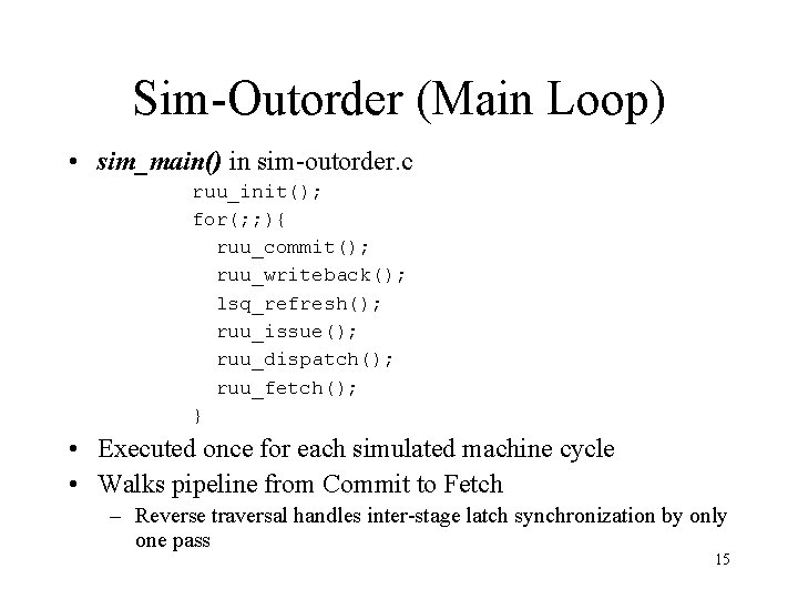 Sim-Outorder (Main Loop) • sim_main() in sim-outorder. c ruu_init(); for(; ; ){ ruu_commit(); ruu_writeback();