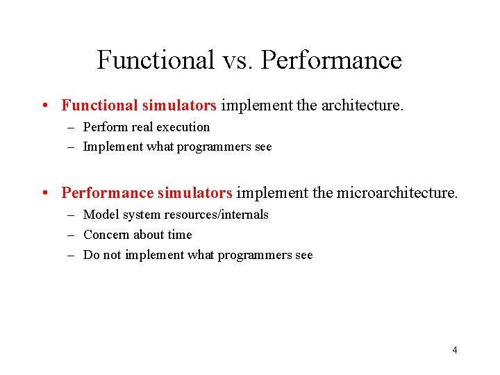 Functional vs. Performance • Functional simulators implement the architecture. – Perform real execution –