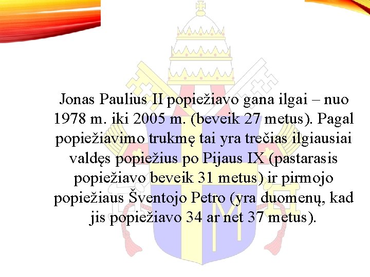 Jonas Paulius II popiežiavo gana ilgai – nuo 1978 m. iki 2005 m. (beveik