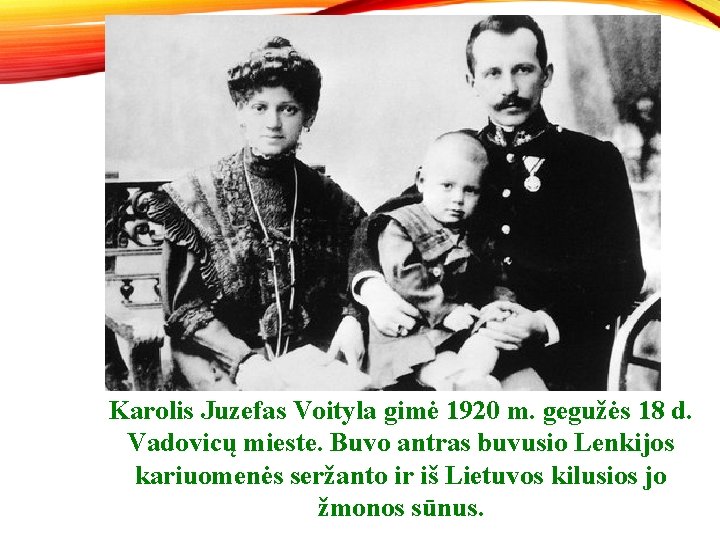 Karolis Juzefas Voityla gimė 1920 m. gegužės 18 d. Vadovicų mieste. Buvo antras buvusio