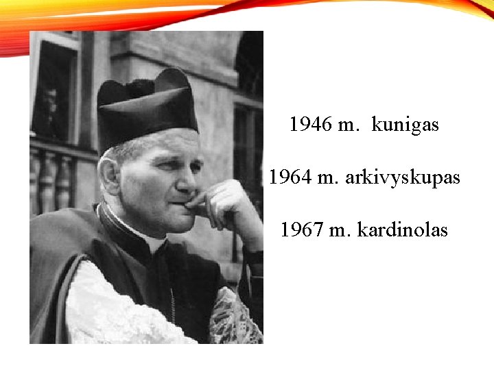 1946 m. kunigas 1964 m. arkivyskupas 1967 m. kardinolas 