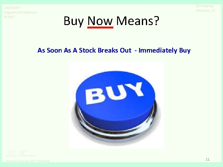 Buy Now Means? As Soon As A Stock Breaks Out - Immediately Buy 11