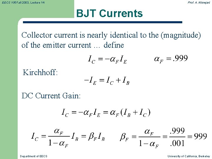 EECS 105 Fall 2003, Lecture 14 Prof. A. Niknejad BJT Currents Collector current is