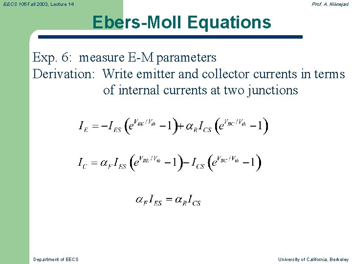 EECS 105 Fall 2003, Lecture 14 Prof. A. Niknejad Ebers-Moll Equations Exp. 6: measure