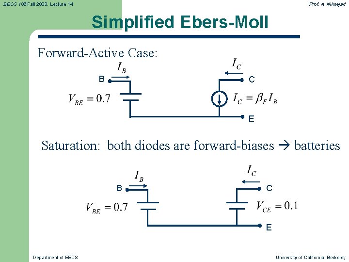 EECS 105 Fall 2003, Lecture 14 Prof. A. Niknejad Simplified Ebers-Moll Forward-Active Case: B