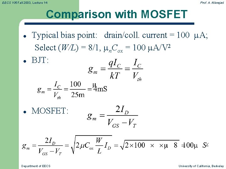 EECS 105 Fall 2003, Lecture 14 Prof. A. Niknejad Comparison with MOSFET l Typical