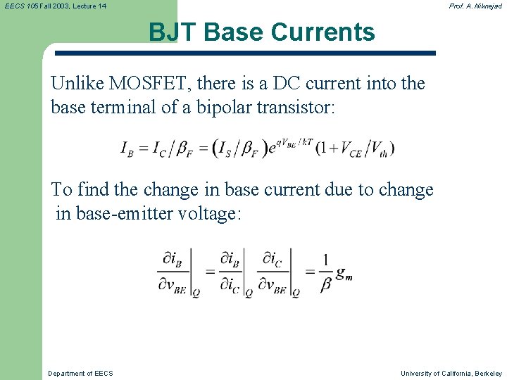 EECS 105 Fall 2003, Lecture 14 Prof. A. Niknejad BJT Base Currents Unlike MOSFET,