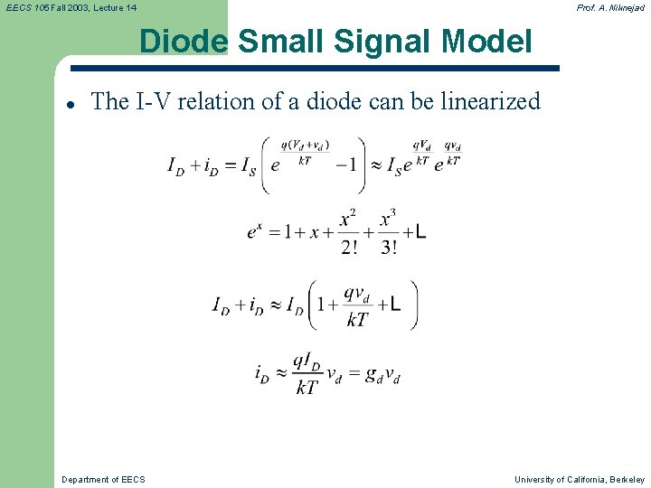 EECS 105 Fall 2003, Lecture 14 Prof. A. Niknejad Diode Small Signal Model l