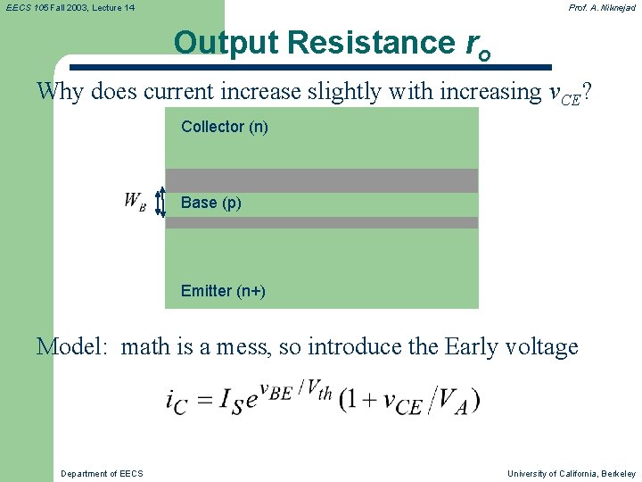 EECS 105 Fall 2003, Lecture 14 Prof. A. Niknejad Output Resistance ro Why does