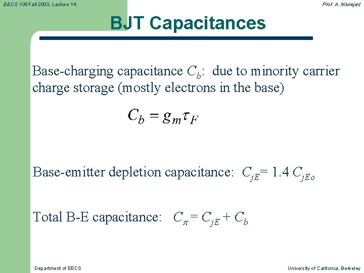 EECS 105 Fall 2003, Lecture 14 Prof. A. Niknejad BJT Capacitances Base-charging capacitance Cb: