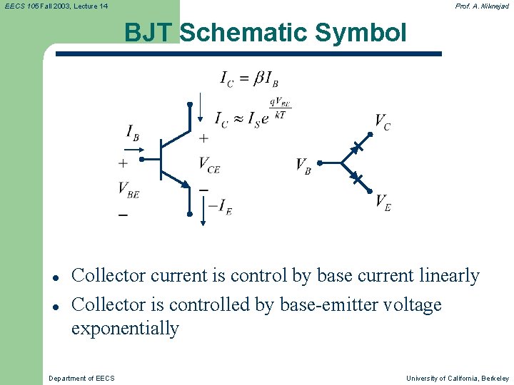 EECS 105 Fall 2003, Lecture 14 Prof. A. Niknejad BJT Schematic Symbol l l