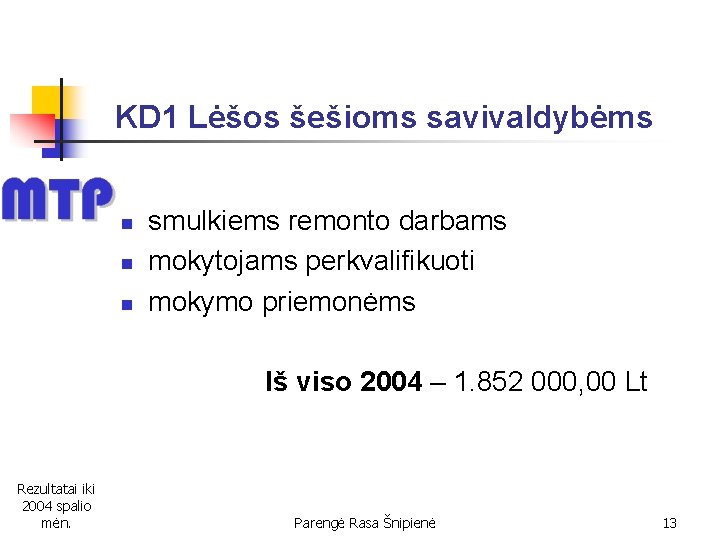 KD 1 Lėšos šešioms savivaldybėms n n n smulkiems remonto darbams mokytojams perkvalifikuoti mokymo