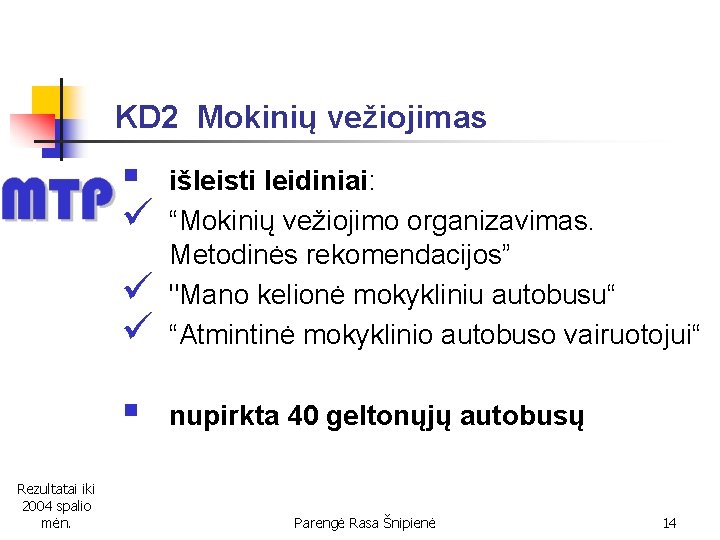 KD 2 Mokinių vežiojimas § ü Rezultatai iki 2004 spalio mėn. ü ü išleisti