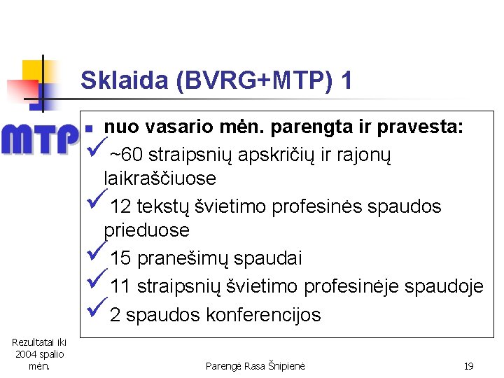 Sklaida (BVRG+MTP) 1 n nuo vasario mėn. parengta ir pravesta: ~60 straipsnių apskričių ir