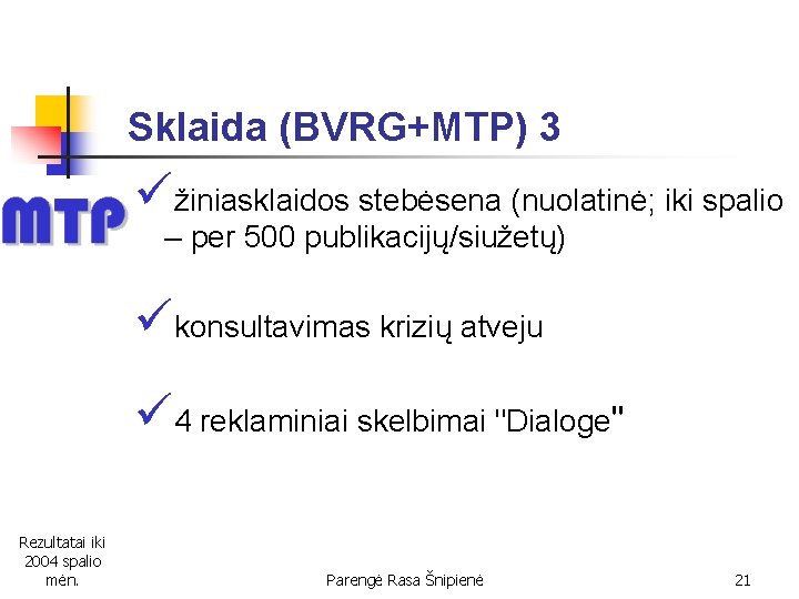 Sklaida (BVRG+MTP) 3 üžiniasklaidos stebėsena (nuolatinė; iki spalio – per 500 publikacijų/siužetų) ükonsultavimas krizių