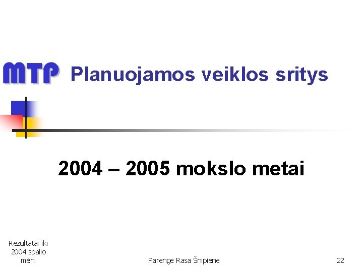 Planuojamos veiklos sritys 2004 – 2005 mokslo metai Rezultatai iki 2004 spalio mėn. Parengė