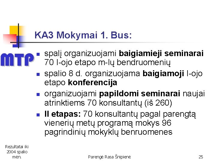 KA 3 Mokymai 1. Bus: n n Rezultatai iki 2004 spalio mėn. spalį organizuojami