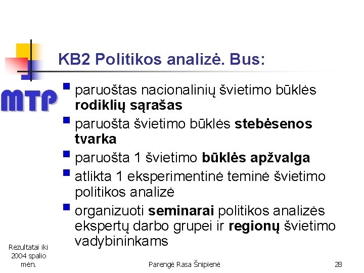 KB 2 Politikos analizė. Bus: § paruoštas nacionalinių švietimo būklės rodiklių sąrašas § paruošta