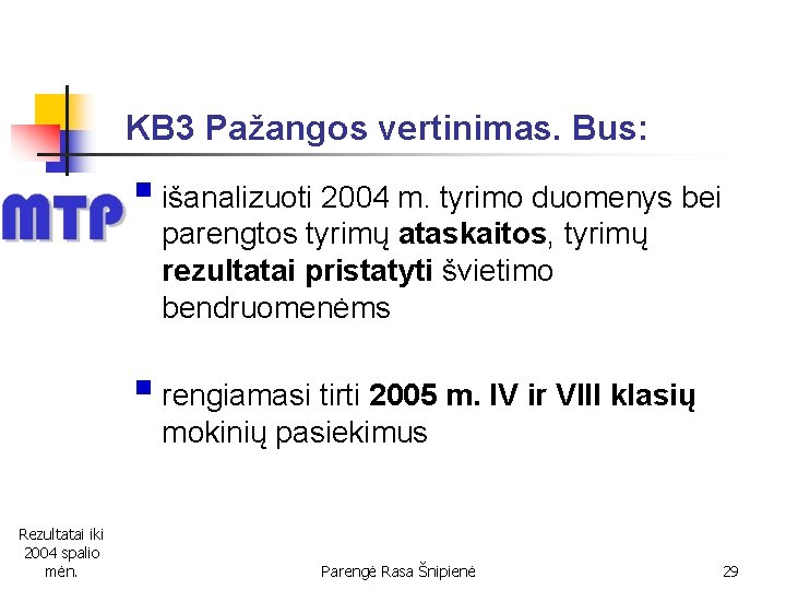 KB 3 Pažangos vertinimas. Bus: § išanalizuoti 2004 m. tyrimo duomenys bei parengtos tyrimų