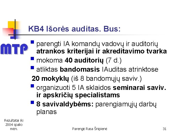 KB 4 Išorės auditas. Bus: § parengti IA komandų vadovų ir auditorių atrankos kriterijai