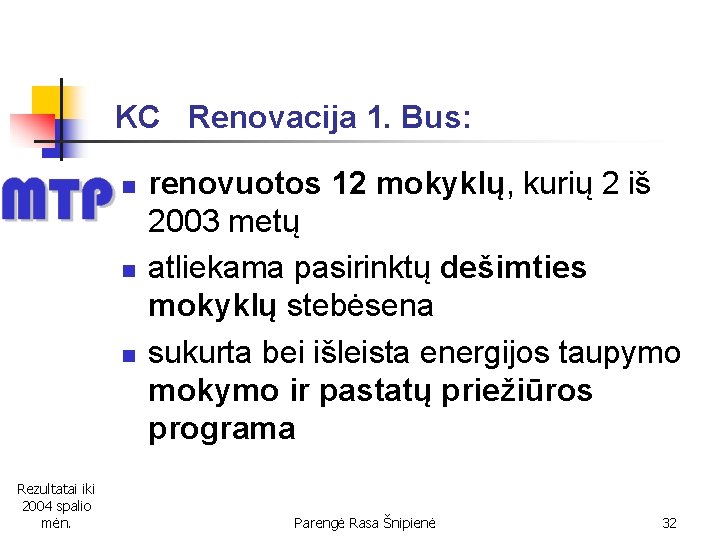 KC Renovacija 1. Bus: n n n Rezultatai iki 2004 spalio mėn. renovuotos 12
